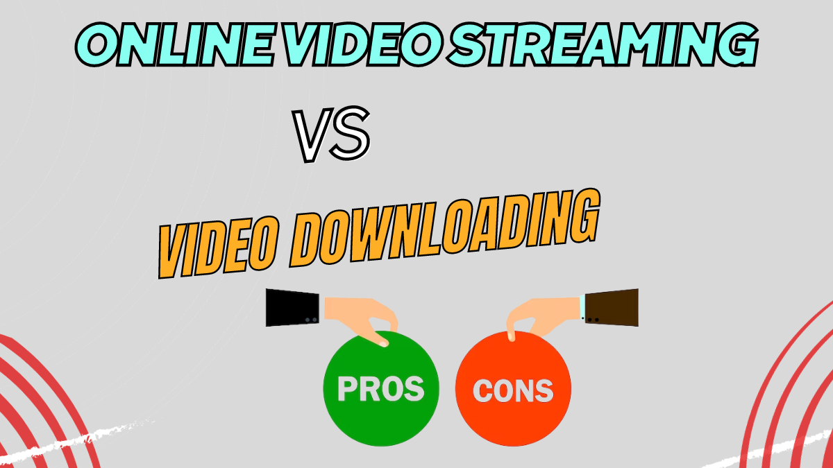 Online Video Streaming vs Video Downloading